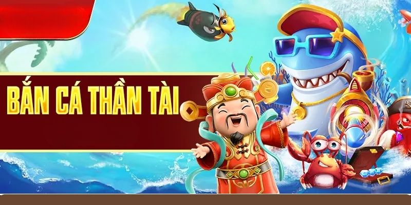 Bắn cá thần tài là tựa game bắn cá đáng để trải nghiệm nhất năm 2025