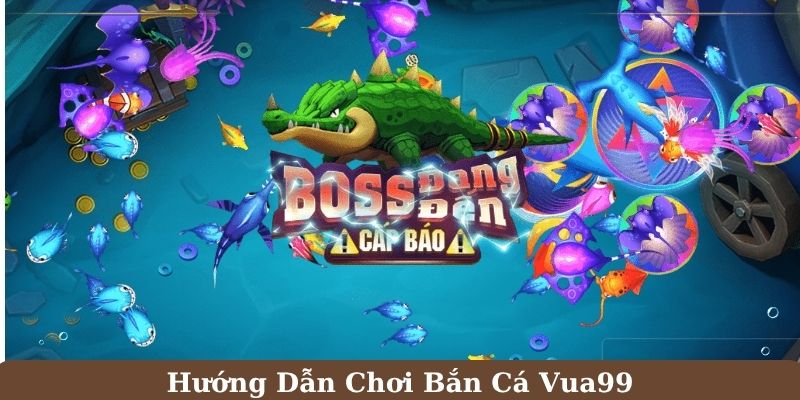 Những điều cần viết về hướng dẫn chơi bắn cá vua99 thắng lớn